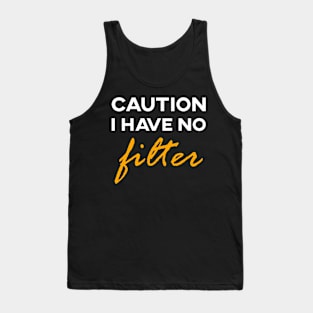 Caution i have no filter funny gift Tank Top
